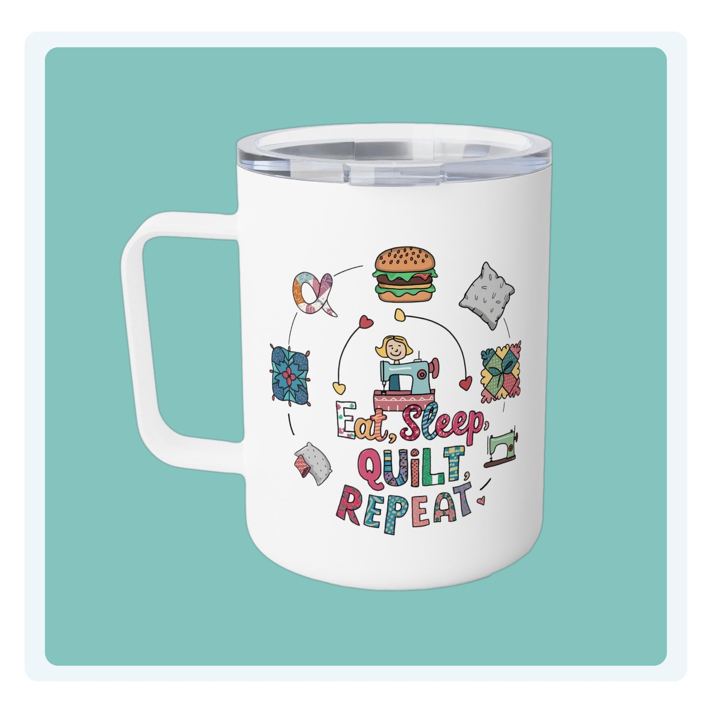 A funny quilting-inspired Insulated Mug with the phrase Eat, Sleep, Quilt, Repeat  showing the cycle of a quilter's day with eating, sleeping, and quilting