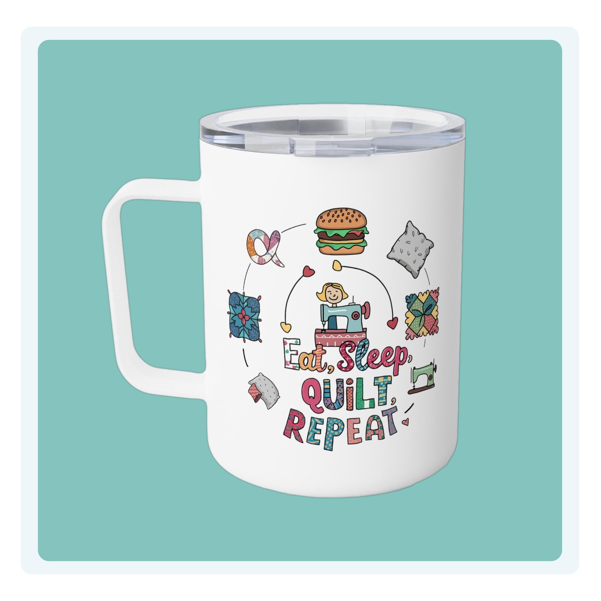 A funny quilting-inspired Insulated Mug with the phrase Eat, Sleep, Quilt, Repeat  showing the cycle of a quilter's day with eating, sleeping, and quilting