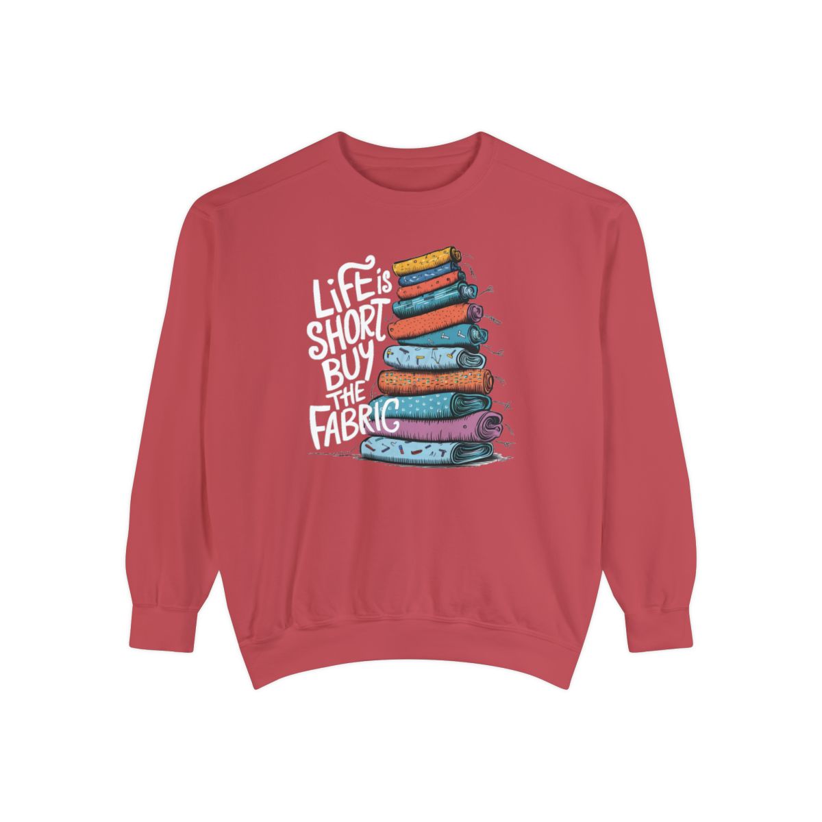 A Crimson funny Sweatshirt with the phrase Life is Short, Buy the Fabric with the label 'Life is Short, Buy the Fabric' next to a graphic of pile of fabric