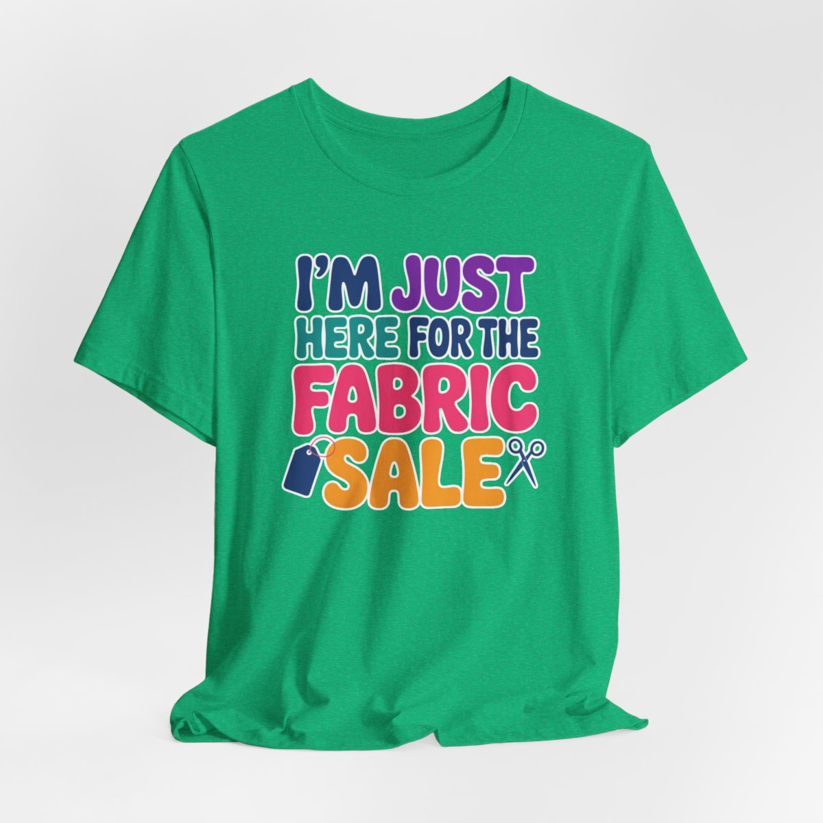 A Heather Kelly Short Sleeve T-Shirt featuring I'm just here for the fabric sale