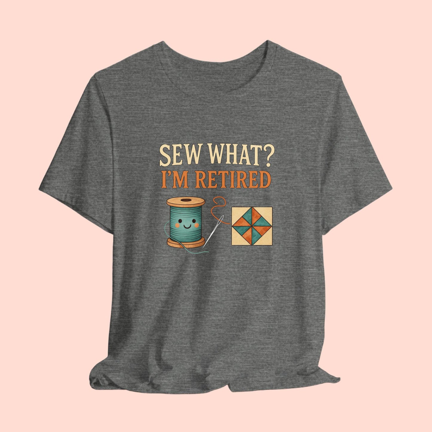 Sew What? I’m Retired – Funny Quilting T-Shirt for Retired Quilters