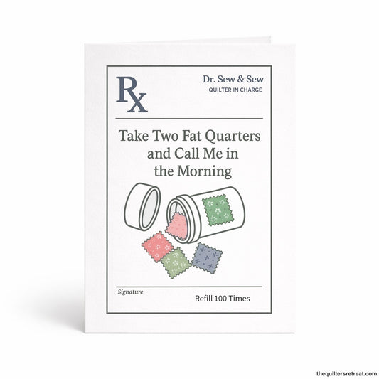 Take Two Fat Quarters and Call Me in the Morning – Quilting Get Well Card