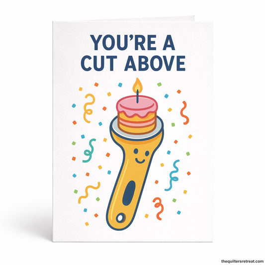 You’re a Cut Above – Funny Quilting Birthday Card for Sewists and Quilters