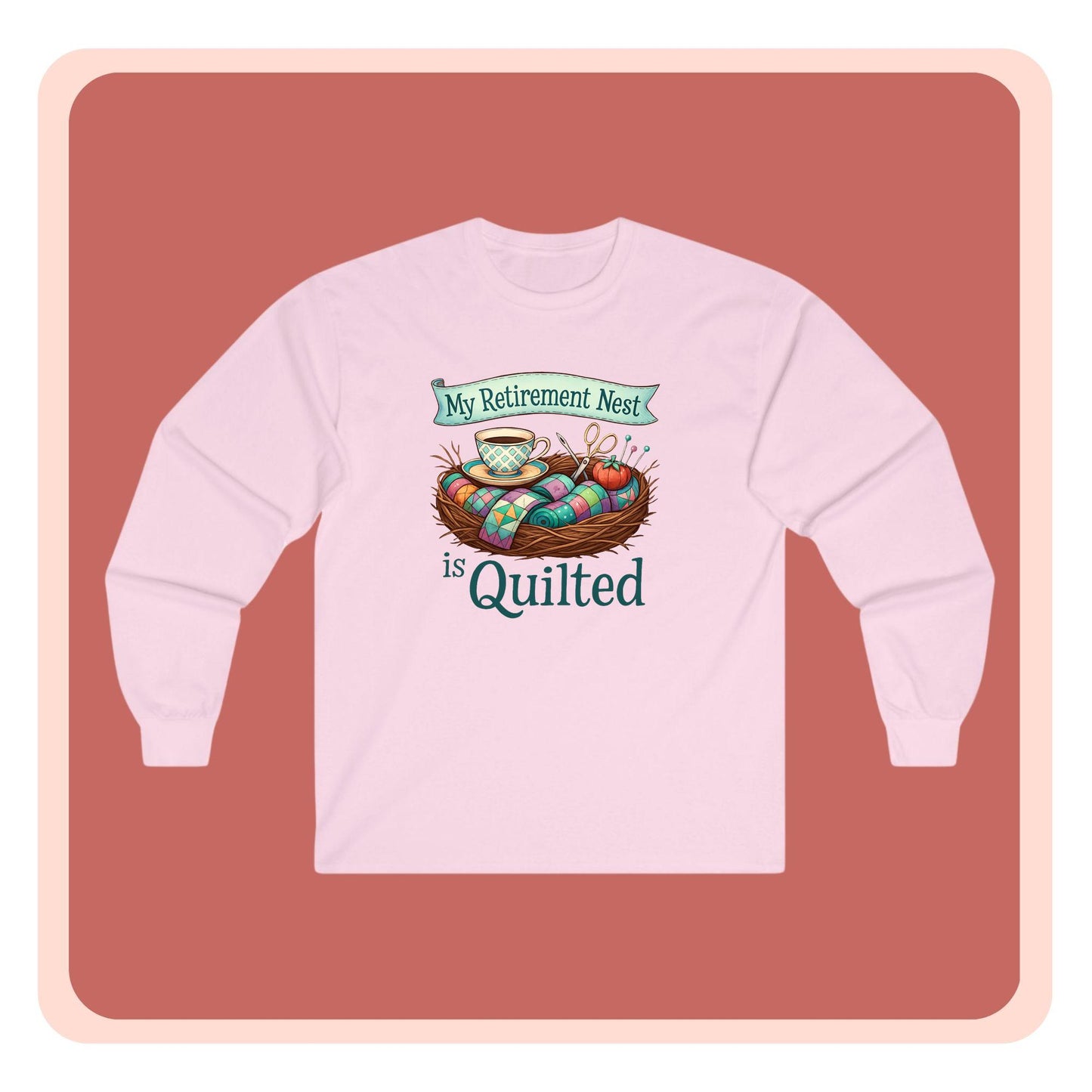 My Retirement Nest is Quilted Long Sleeve Shirt | Quilter’s Retirement Gift Tee