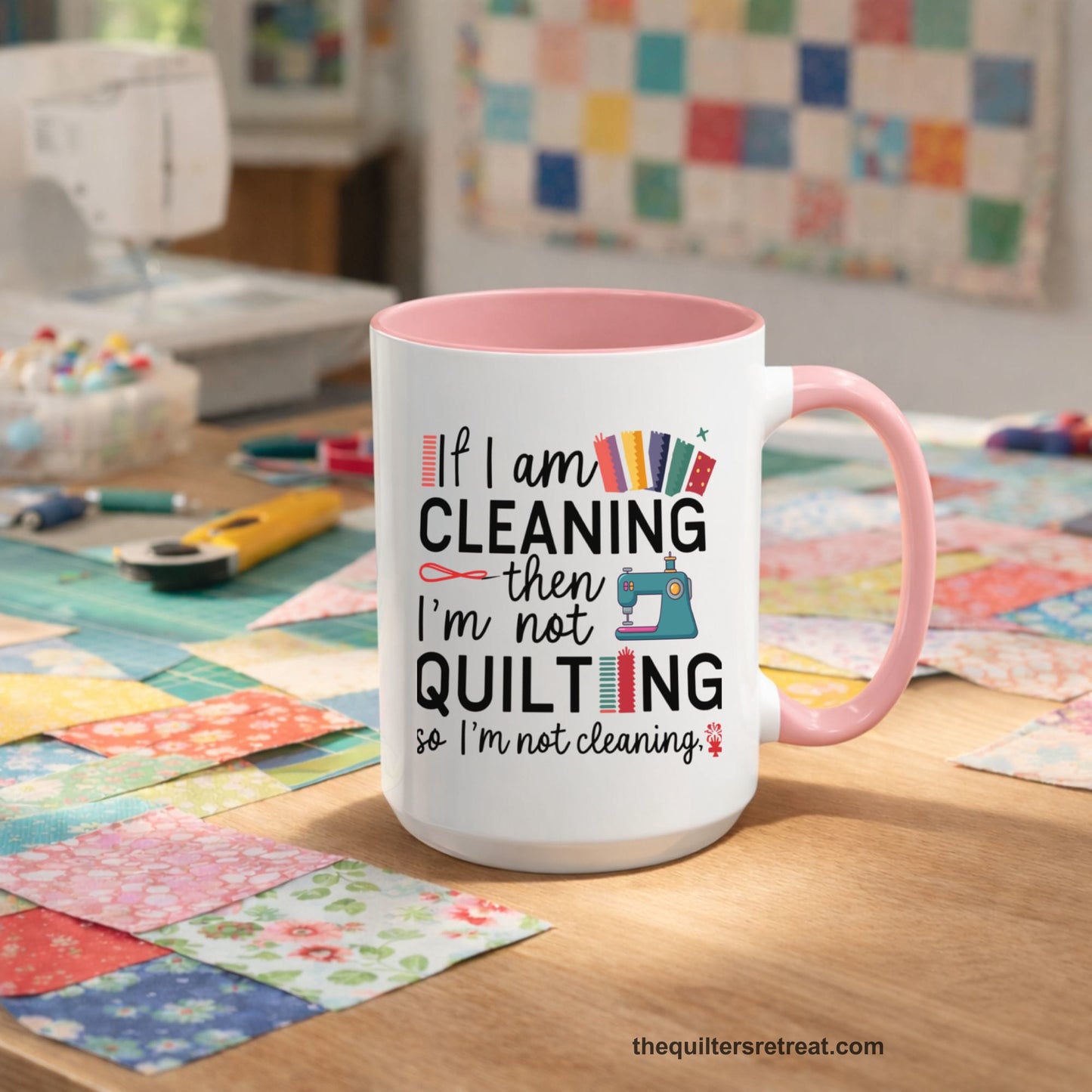 A Self-Fulfilled Accent Mug with a If I am cleaning then I'm not quilting text with sewing machine and fabric graphics