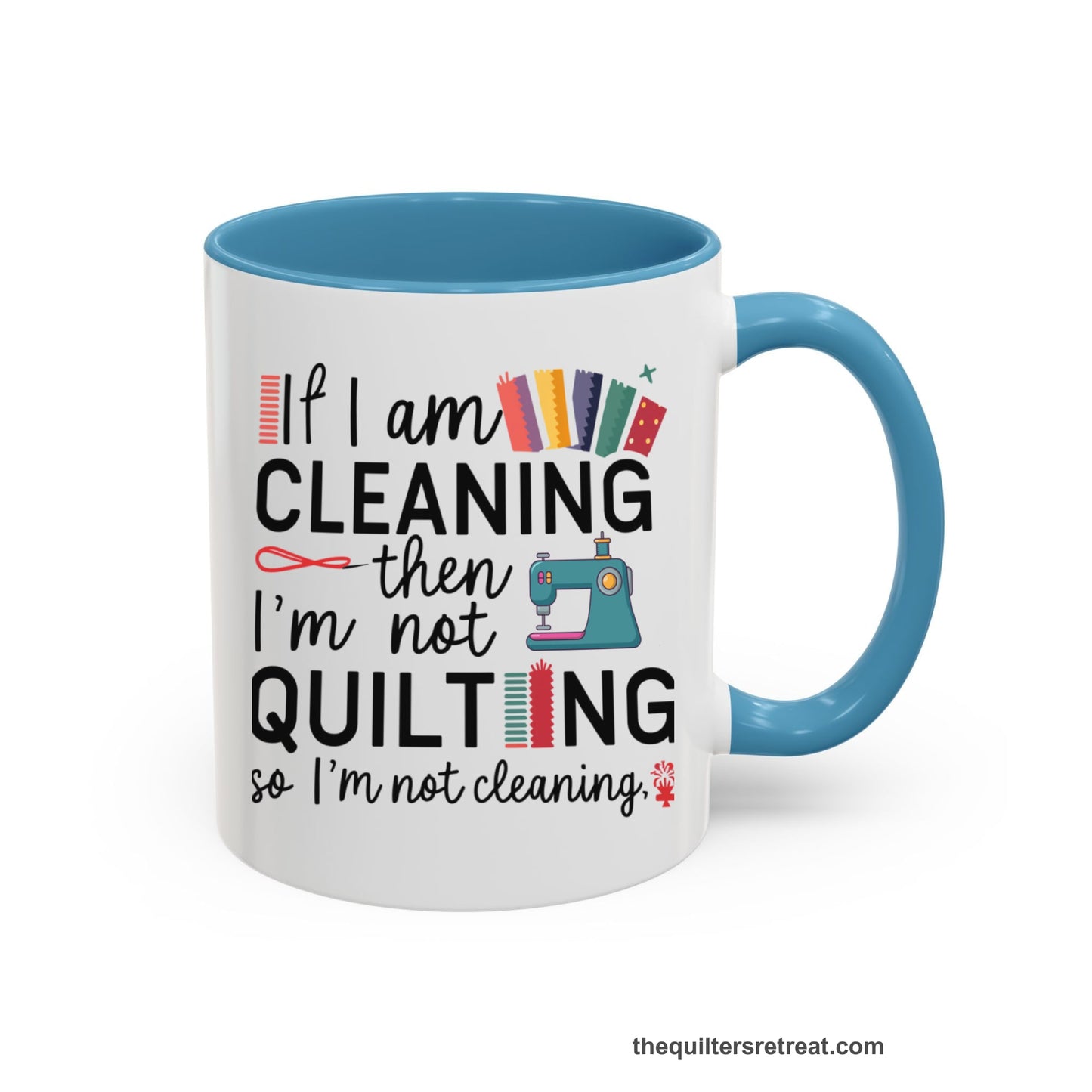 A Light Blue Self-Fulfilled Accent Mug with a If I am cleaning then I'm not quilting text with sewing machine and fabric graphics