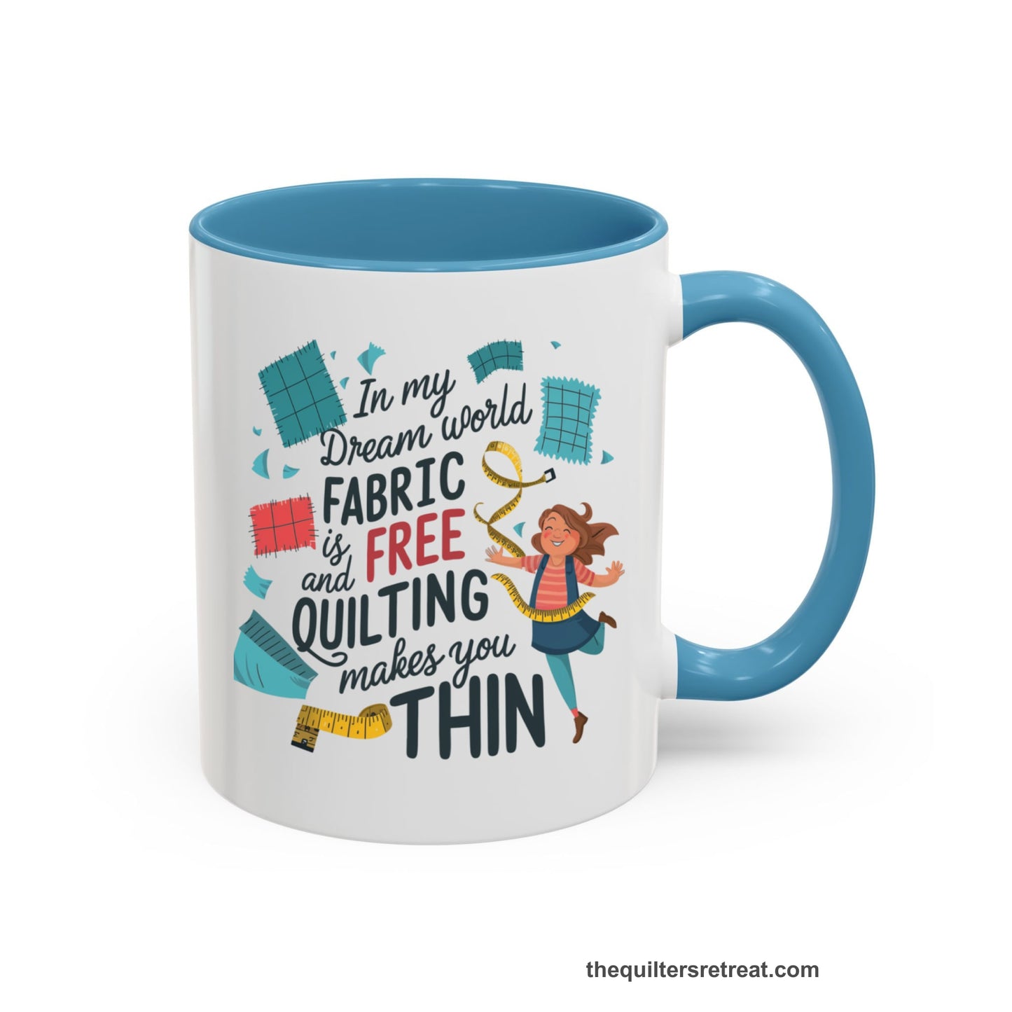 A Light Blue Accent Ceramic Mug featuring Fabric is Free and Quilting Makes You Thin design with a cheerful quilter jumping for joy