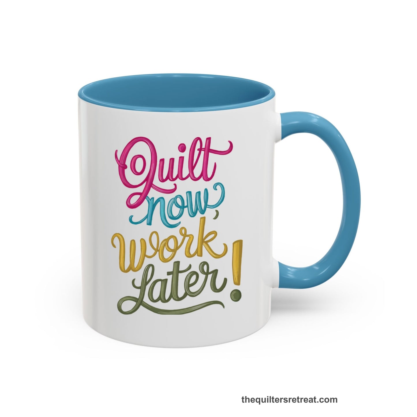 A Light Blue Coffee Mug with a vibrant "Quilt Now, Work Later" text in playful, cursive lettering