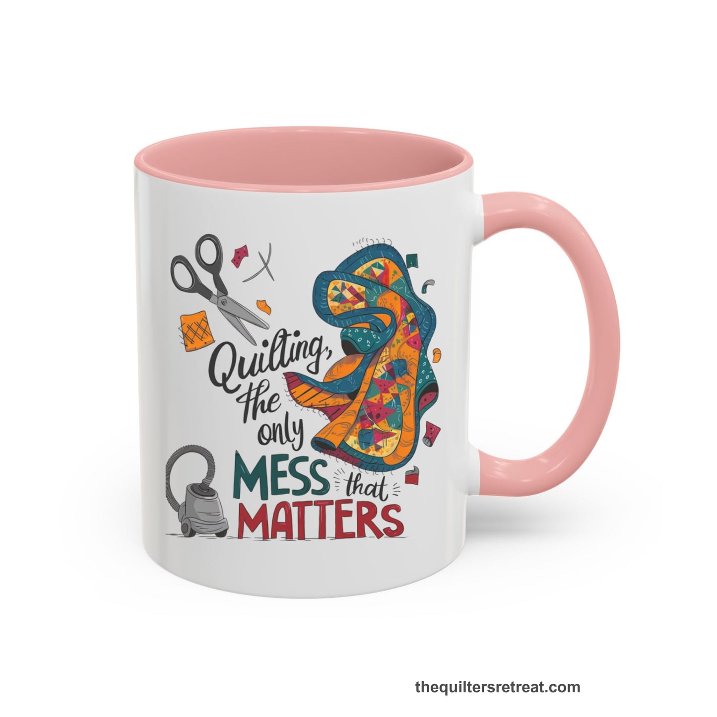 A Pink Self-Fulfilled Accent Mug with a quilting tools and patchwork pieces with bold "Quilting, the only mess that matters" text
