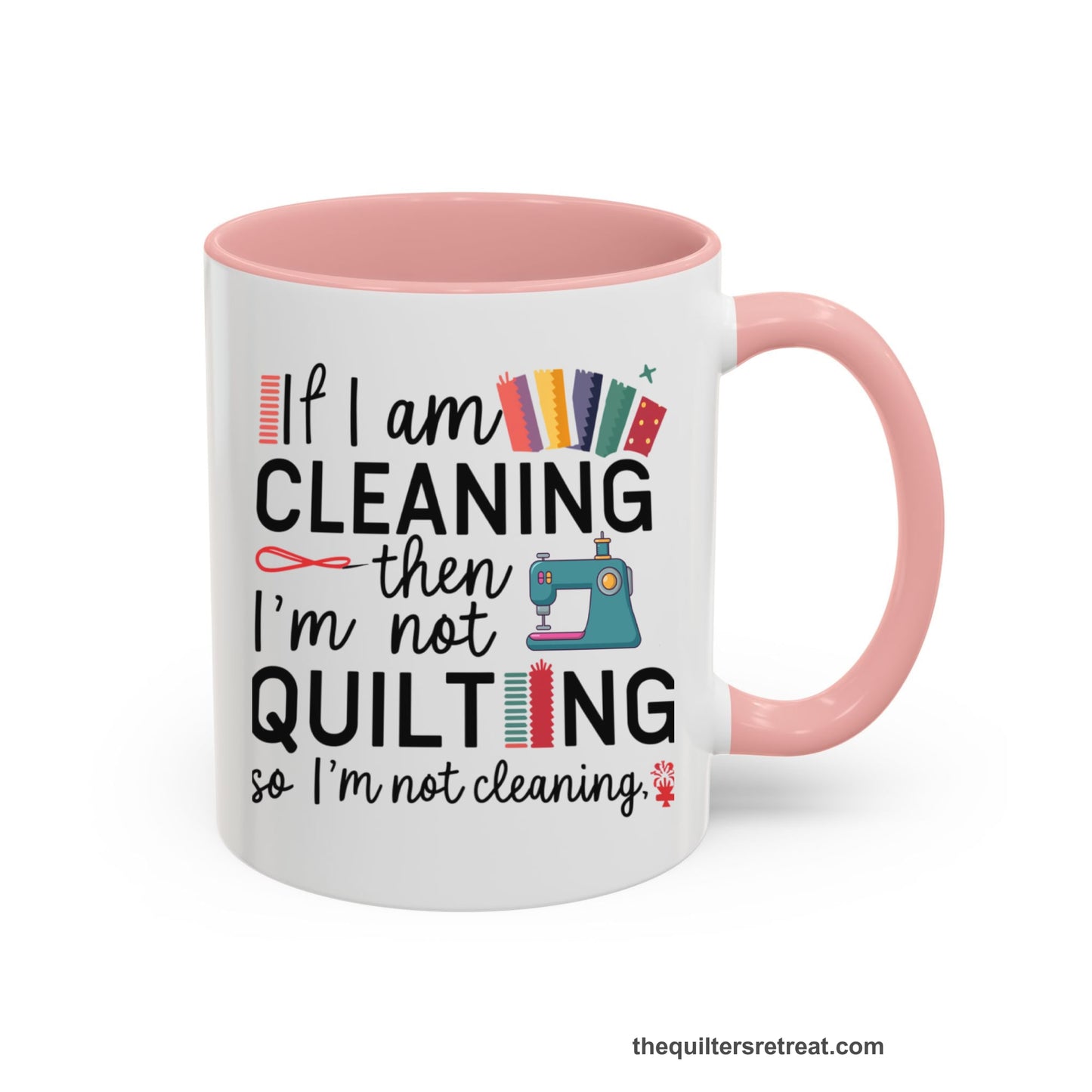 A Pink Self-Fulfilled Accent Mug with a If I am cleaning then I'm not quilting text with sewing machine and fabric graphics