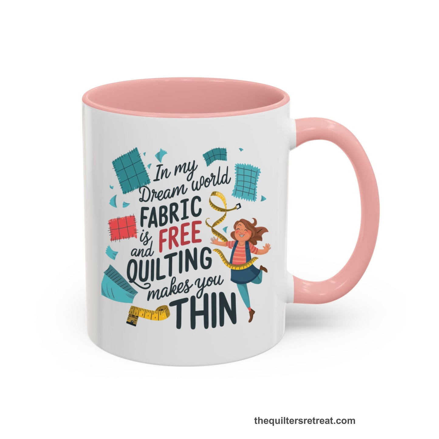 A Pink Accent Ceramic Mug featuring Fabric is Free and Quilting Makes You Thin design with a cheerful quilter jumping for joy