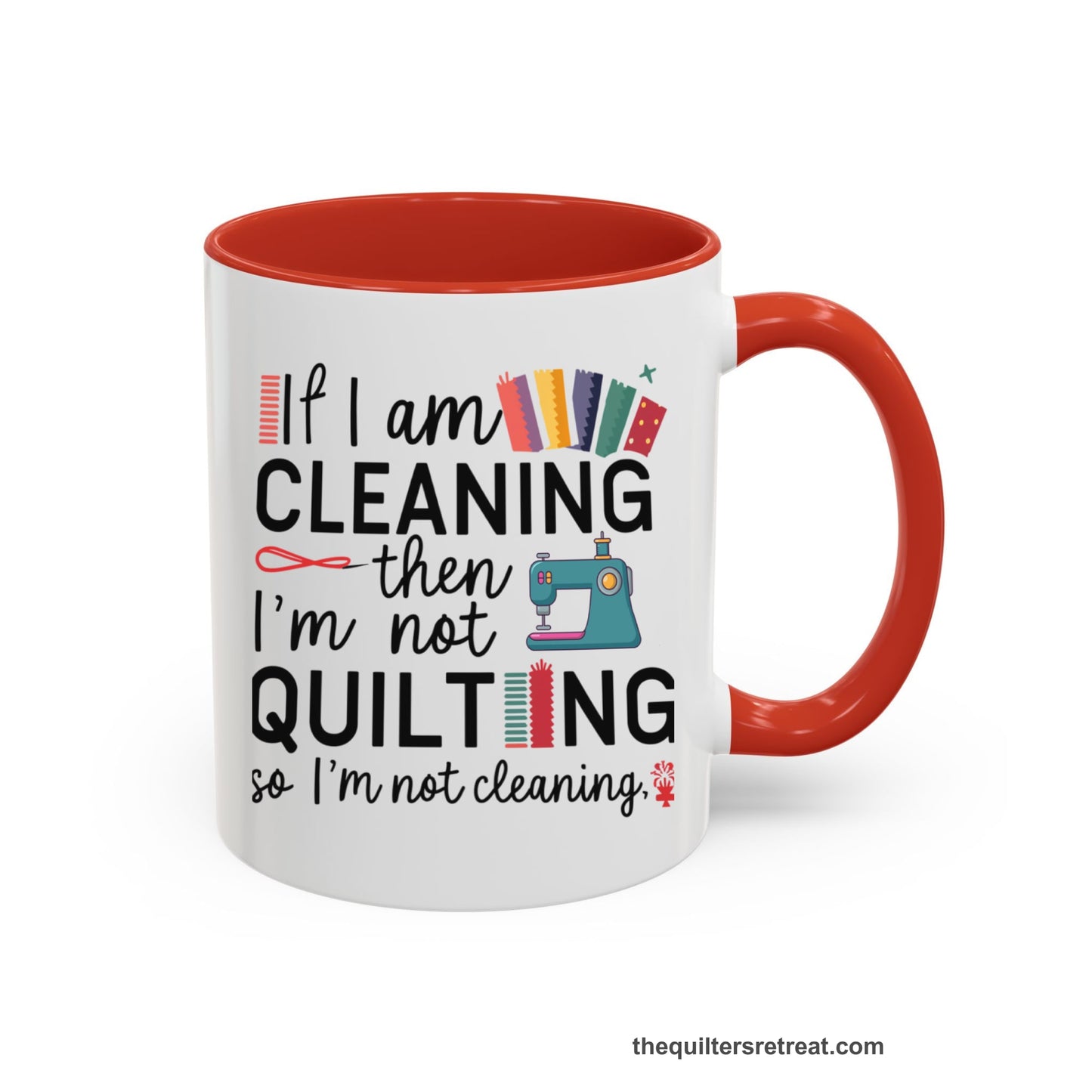A Red Self-Fulfilled Accent Mug with a If I am cleaning then I'm not quilting text with sewing machine and fabric graphics