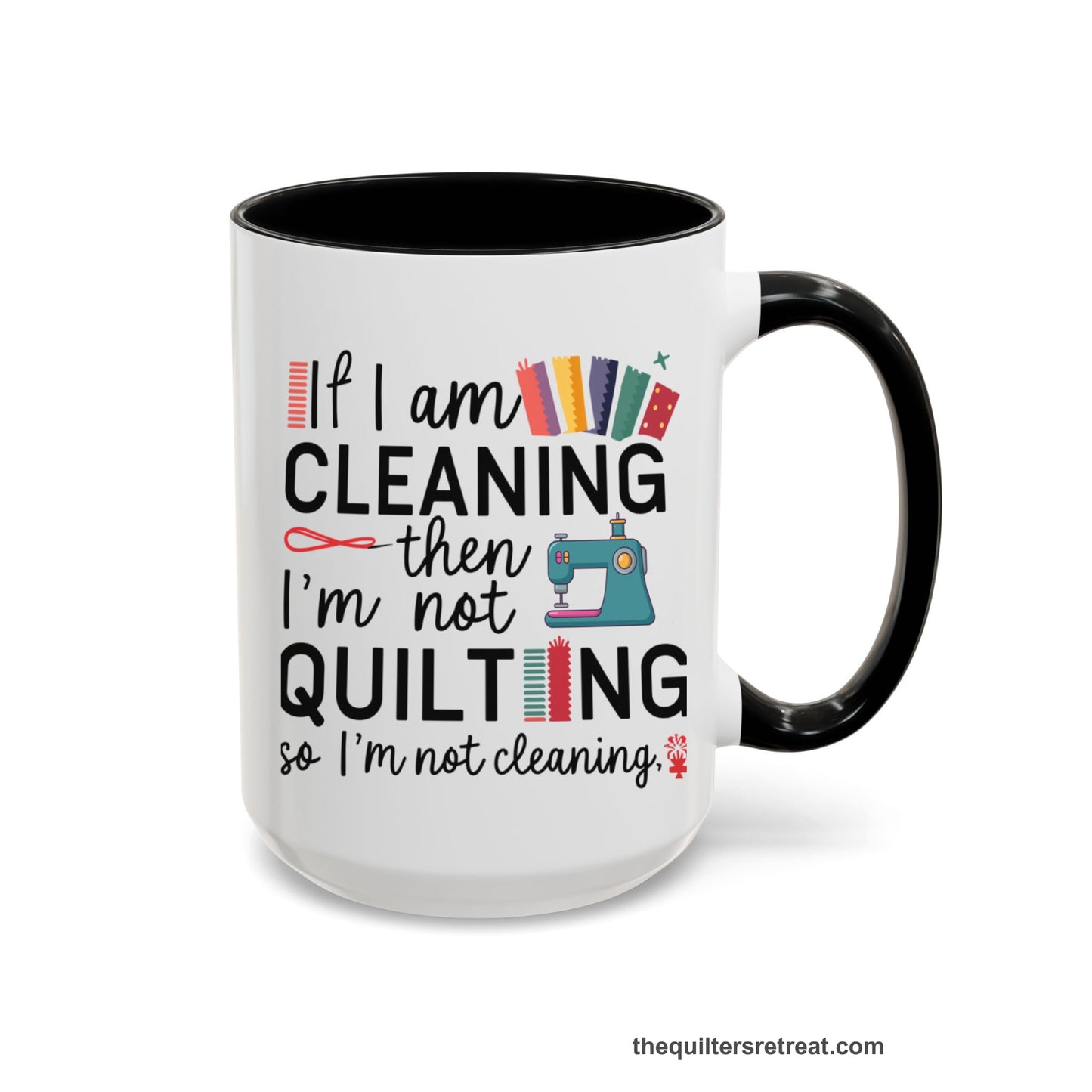 A Black Self-Fulfilled Accent Mug with a If I am cleaning then I'm not quilting text with sewing machine and fabric graphics