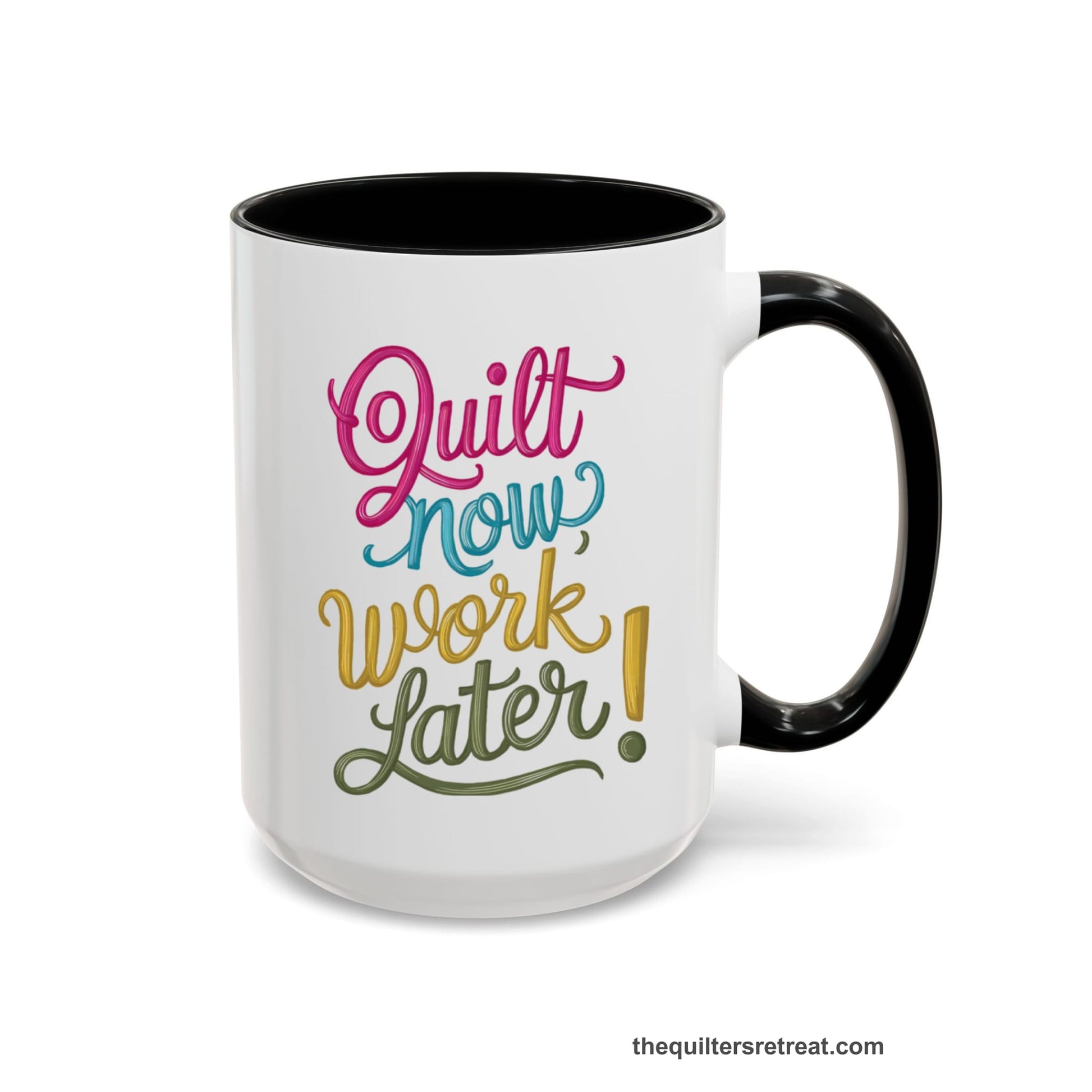 A Black Coffee Mug with a vibrant "Quilt Now, Work Later" text in playful, cursive lettering