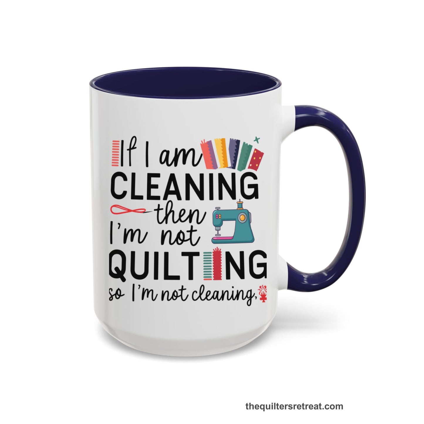 A Navy Self-Fulfilled Accent Mug with a If I am cleaning then I'm not quilting text with sewing machine and fabric graphics