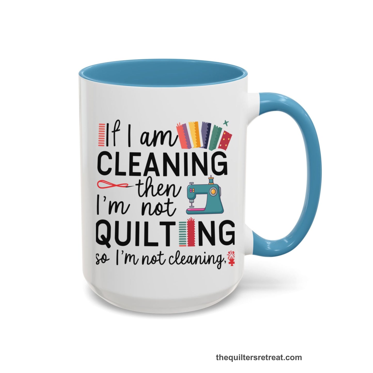 A Light Blue Self-Fulfilled Accent Mug with a If I am cleaning then I'm not quilting text with sewing machine and fabric graphics
