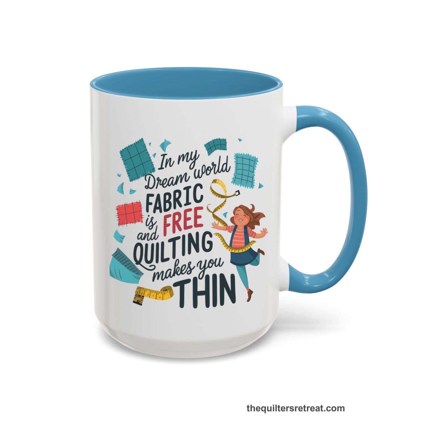 A Light Blue Accent Ceramic Mug featuring Fabric is Free and Quilting Makes You Thin design with a cheerful quilter jumping for joy