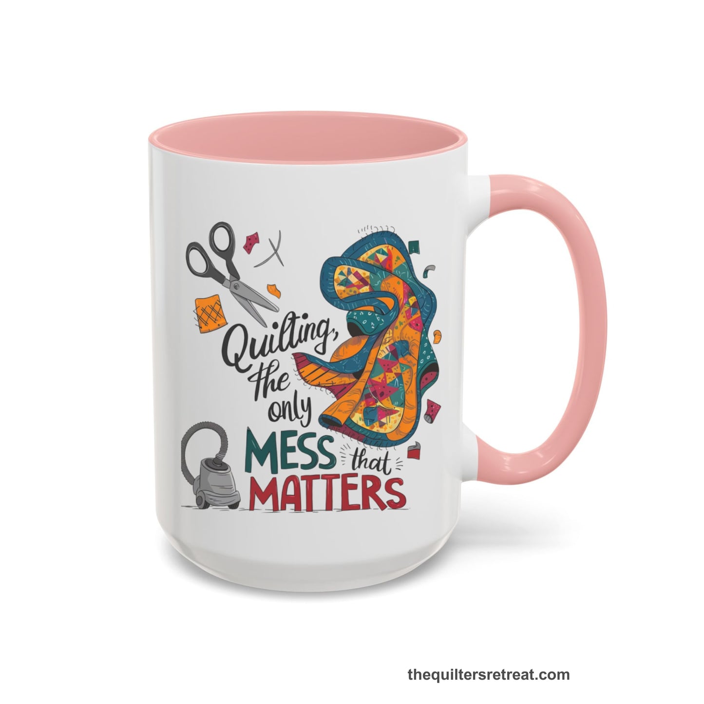 A Pink Self-Fulfilled Accent Mug with a quilting tools and patchwork pieces with bold "Quilting, the only mess that matters" text