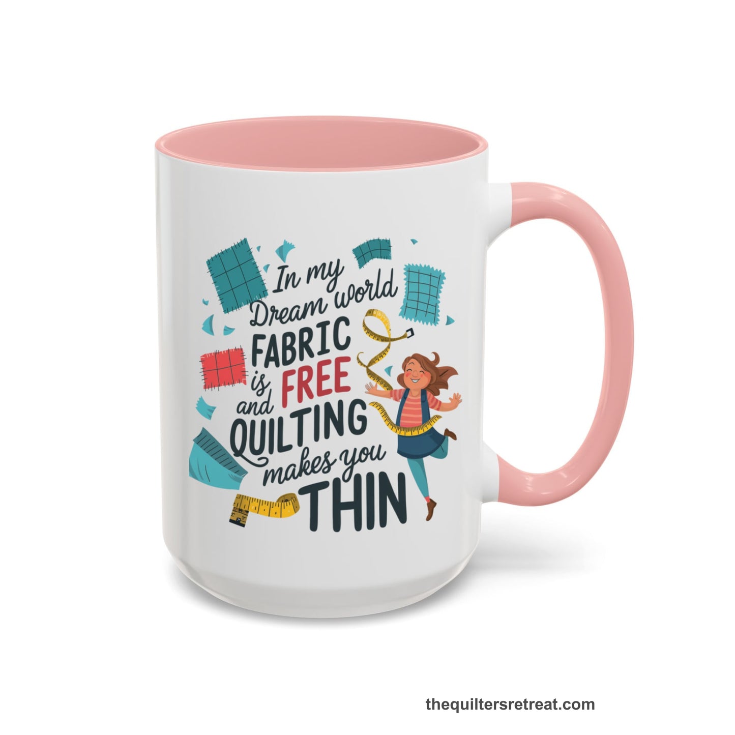 A Pink Accent Ceramic Mug featuring Fabric is Free and Quilting Makes You Thin design with a cheerful quilter jumping for joy