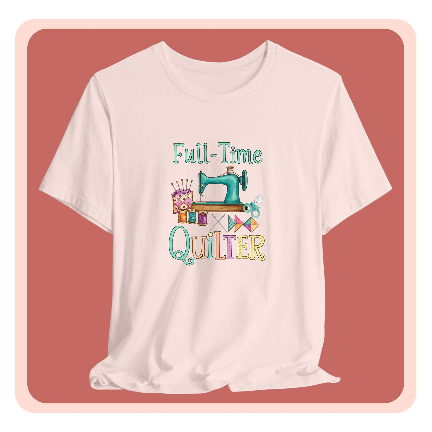 Full-Time Quilter – Funny Quilting T-Shirt for Passionate Stitchers