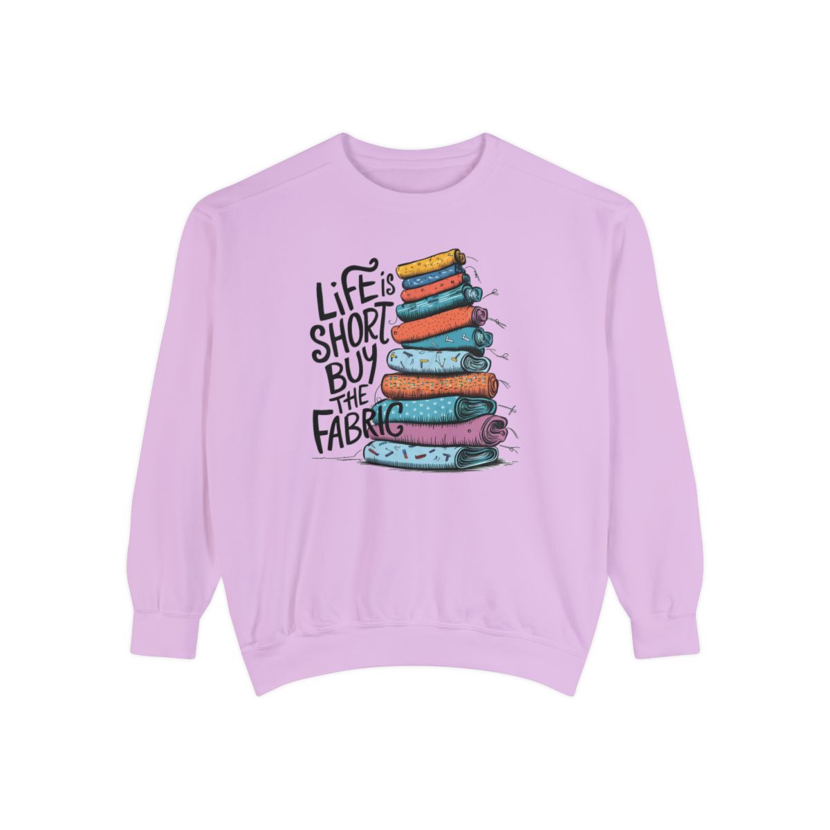 An Orchid funny Sweatshirt with the phrase Life is Short, Buy the Fabric with the label 'Life is Short, Buy the Fabric' next to a graphic of pile of fabric