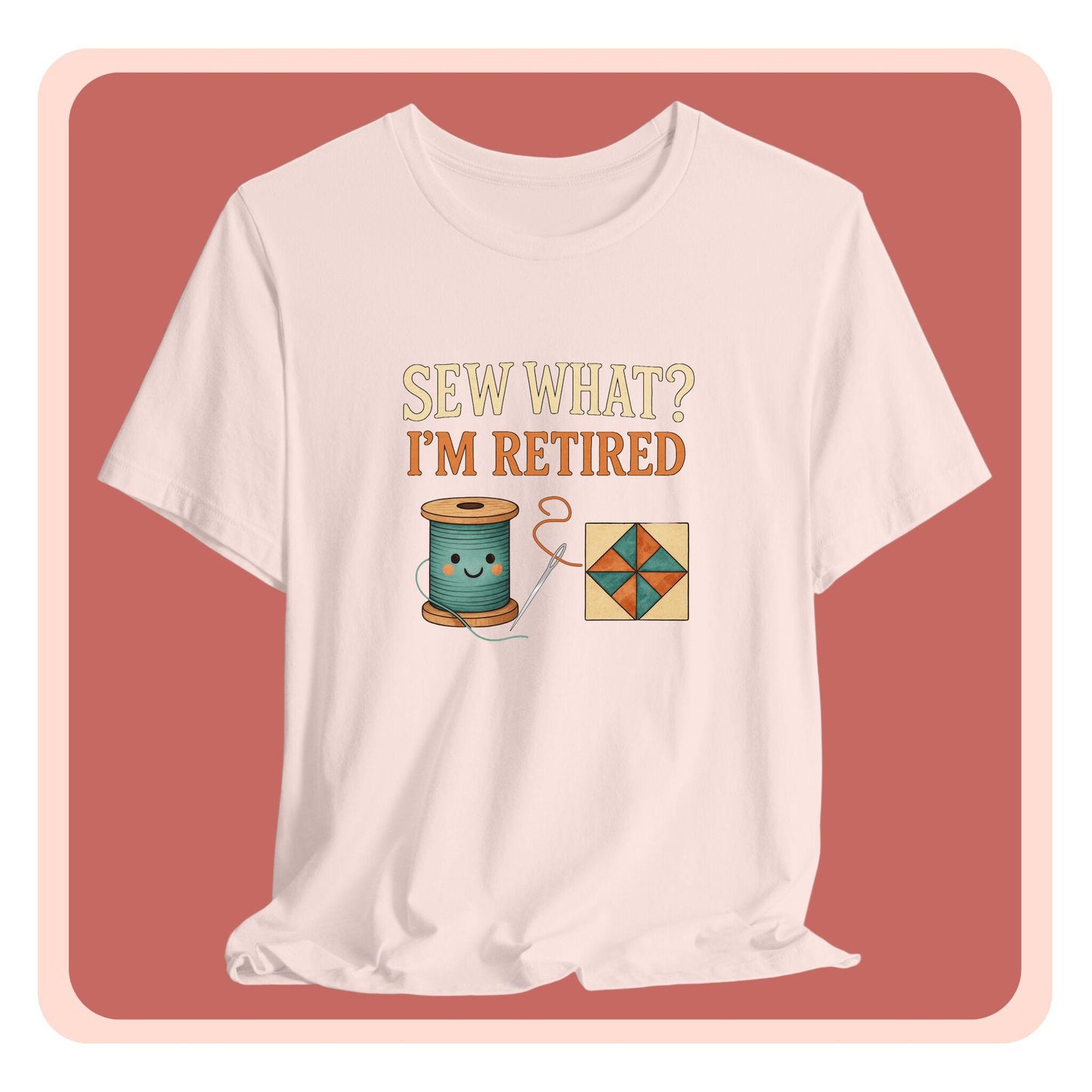 Sew What? I’m Retired – Funny Quilting T-Shirt for Retired Quilters
