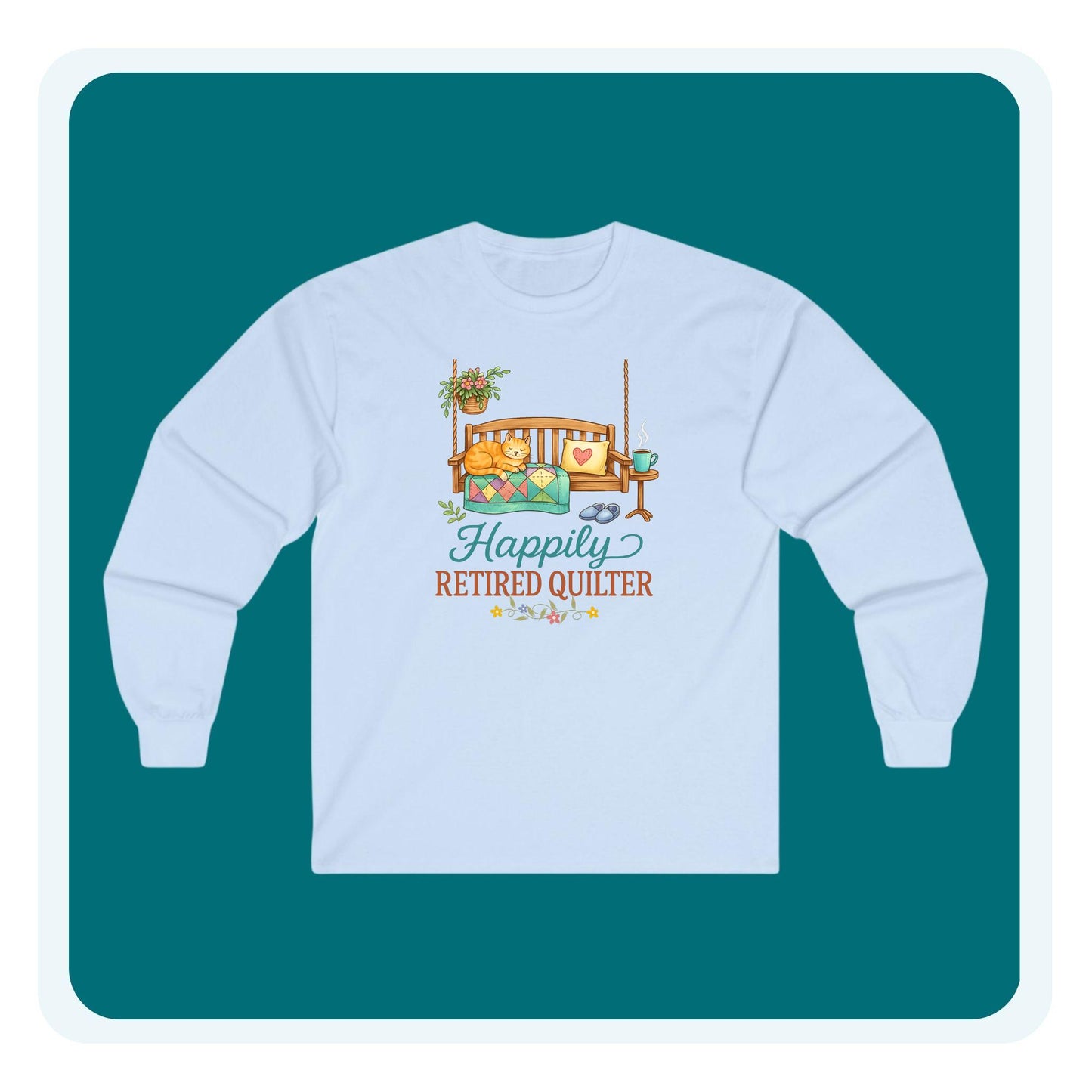 Happily Retired Quilter Long Sleeve Shirt | Cozy Quilting Retirement Tee