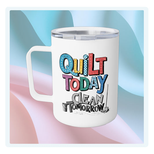 A funny quilting-inspired Insulated Mug with the phrase Quilt Today, Clean Tomorrow in a bold and cheerful font with a broom off to the side