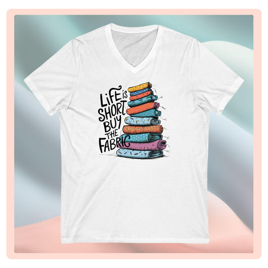 Life Is Short, Buy the Fabric V-Neck T-Shirt – Funny Quilting Tee for Fabric Lovers