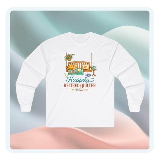 Happily Retired Quilter Long Sleeve Shirt | Cozy Quilting Retirement Tee