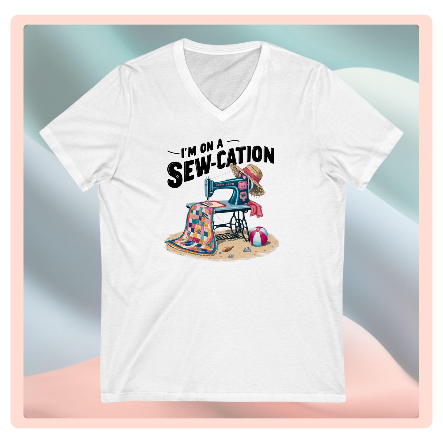 I’m On a Sew-cation V-Neck T-Shirt – Funny Summer Quilting Tee for Sewing Retreats & Vacays