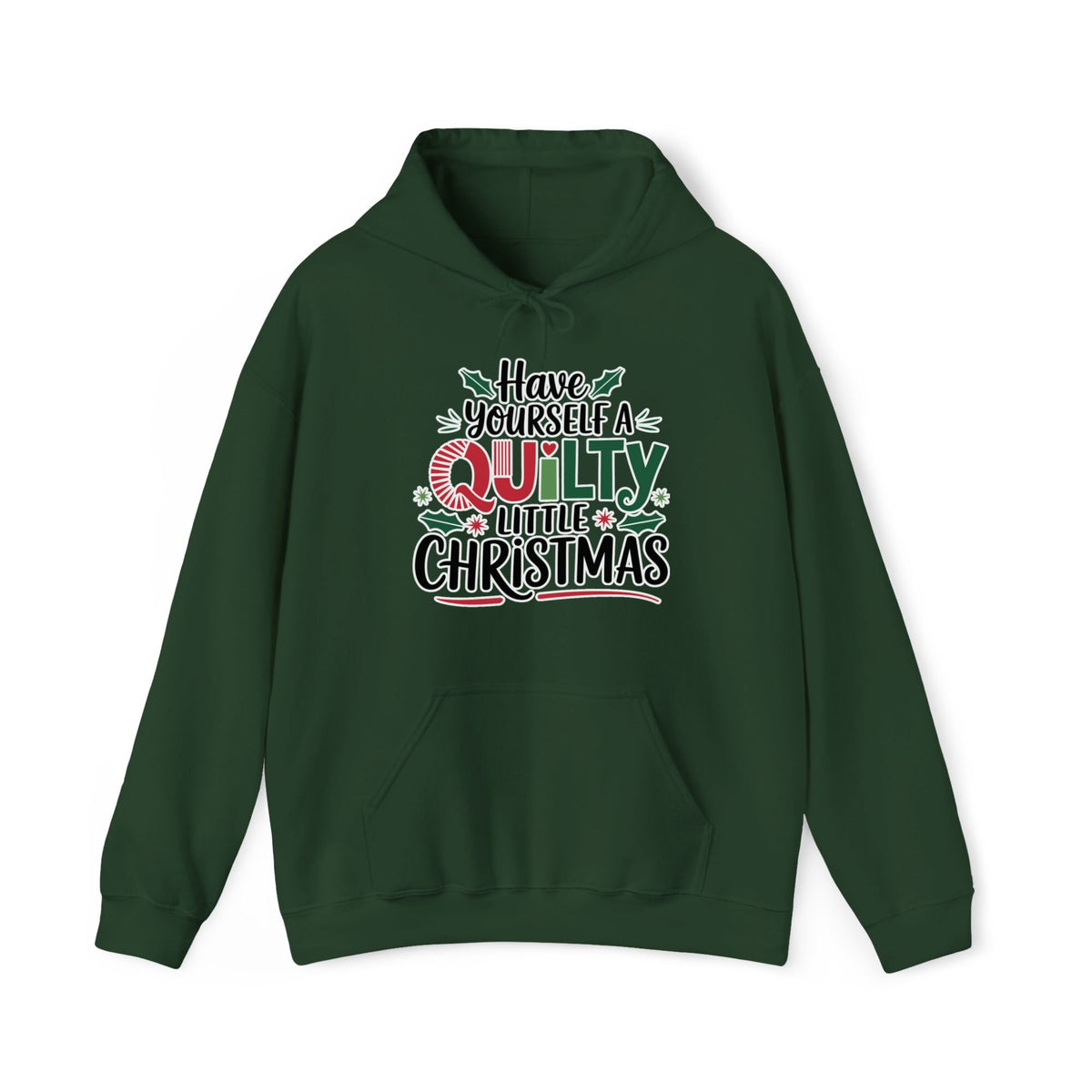 A Forest Green Hoodie with a festive "Have Yourself a Quilty Little Christmas" text with holly and quilt patterns