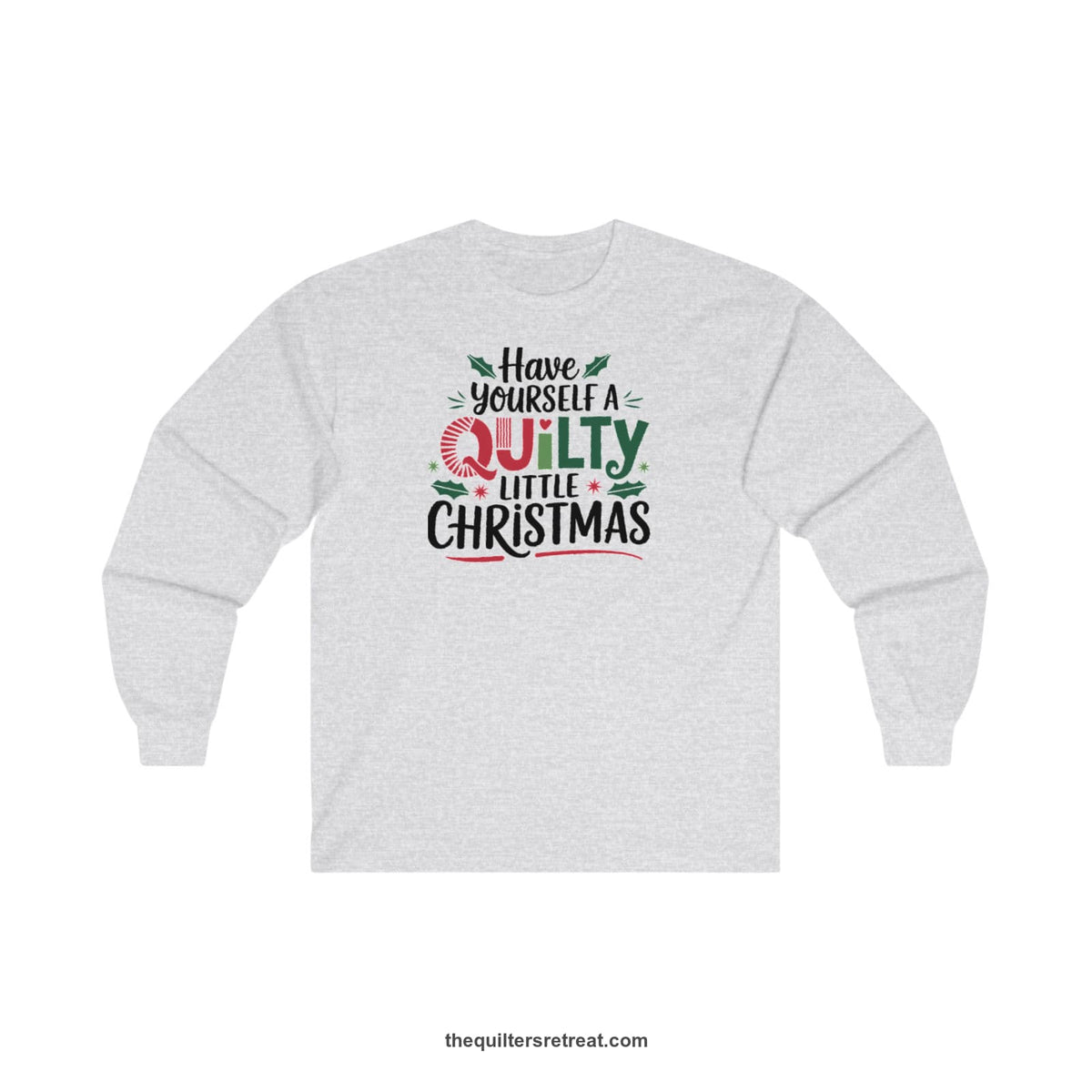 Quilter Gift: A Ash Long Sleeve T-Shirt with festive "Have Yourself a Quilty Little Christmas" text with holly and quilt patterns