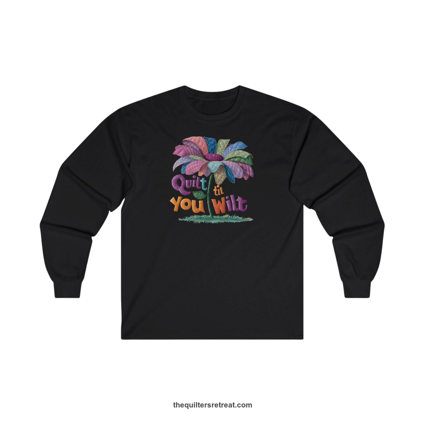 A Black Long Sleeve T-Shirt with a whimsical quilted flower with bold "Quilt til You Wilt" text
