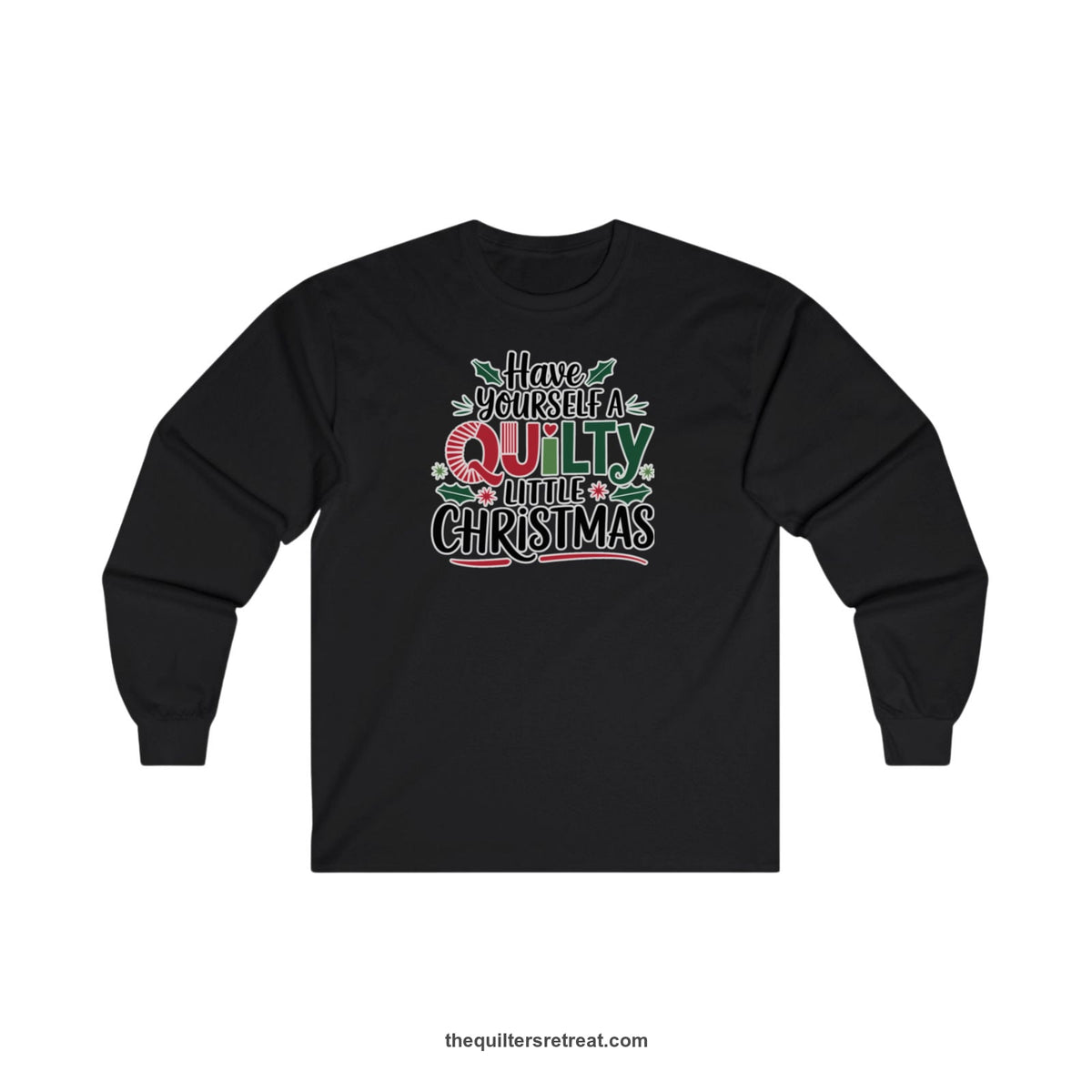 Quilter Gift: A Black Long Sleeve T-Shirt with festive "Have Yourself a Quilty Little Christmas" text with holly and quilt patterns