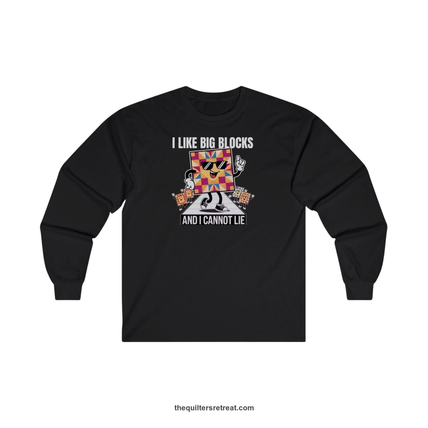 A Long Sleeve T-Shirt with a funny dancing quilt block characters with bold "And I Cannot Lie" text