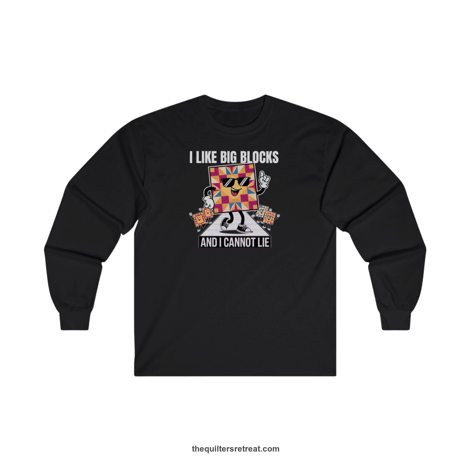 A Long Sleeve T-Shirt with a funny dancing quilt block characters with bold "And I Cannot Lie" text