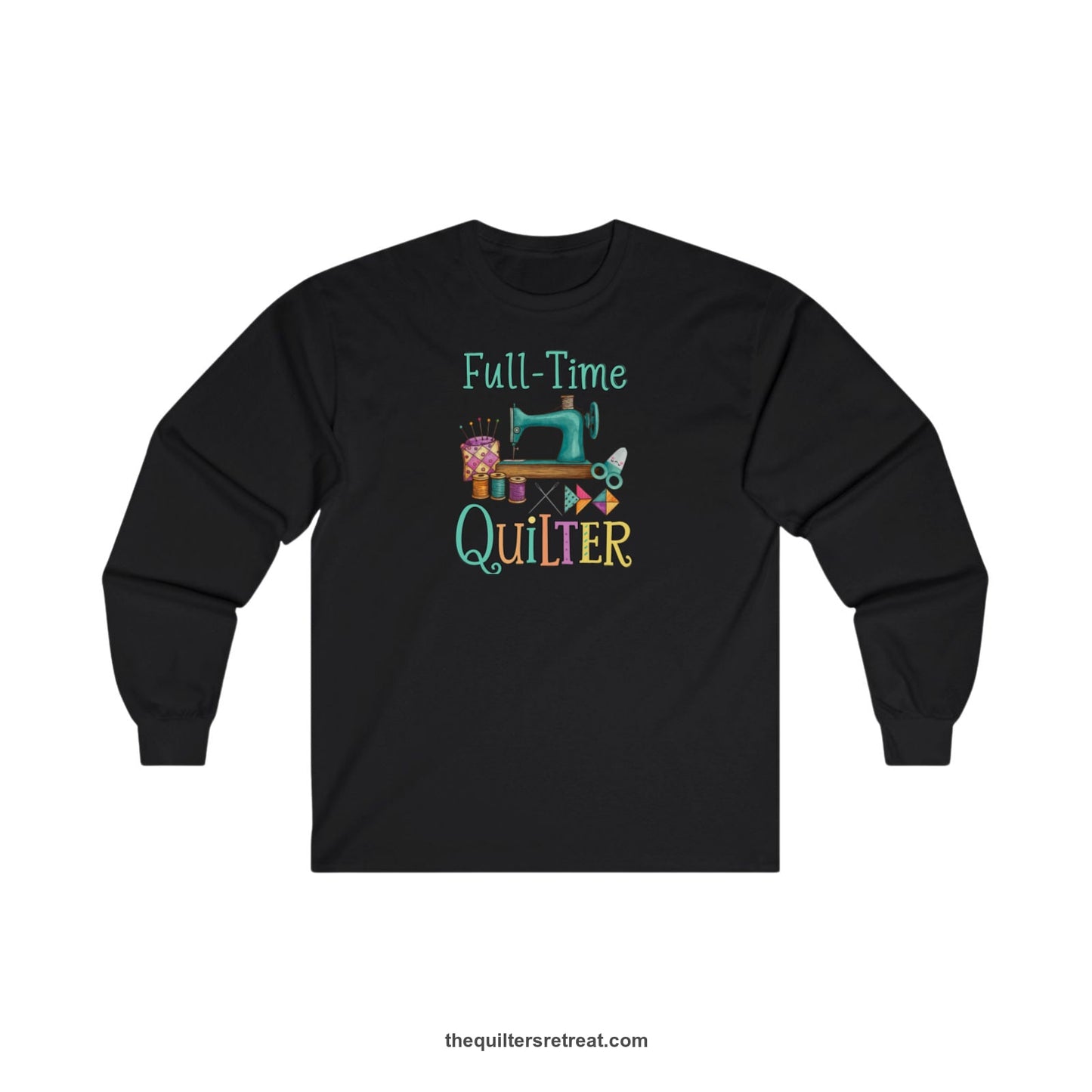 A Black Long Sleeve T-Shirt with a vintage sewing machine with colorful threads and "Full-Time Quilter" text in playful style