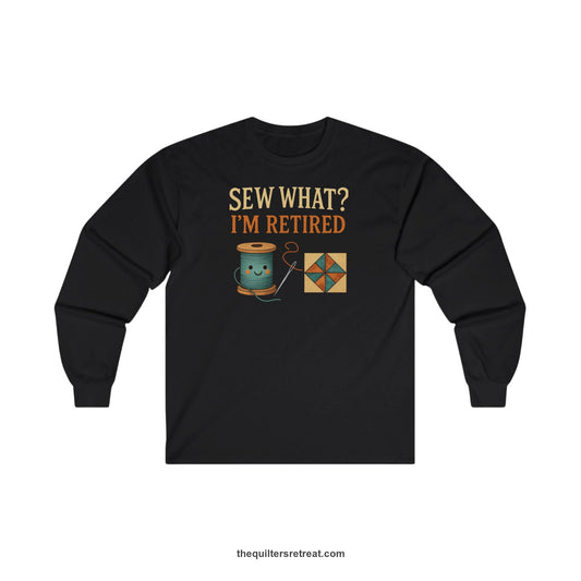 A Long Sleeve T-Shirt with a funny "Sew What? I'm Retired" text with smiling spool and quilt block design