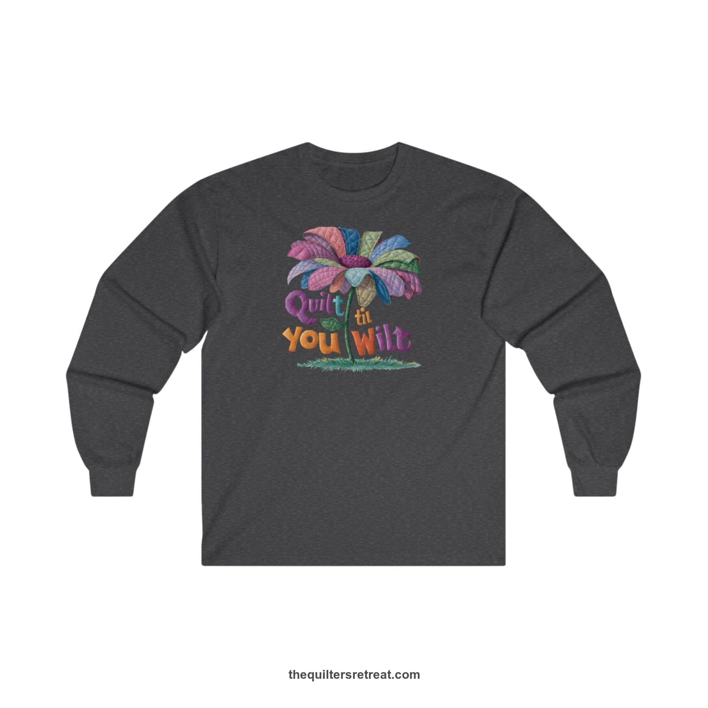 A Dark Heather Long Sleeve T-Shirt with a whimsical quilted flower with bold "Quilt til You Wilt" text