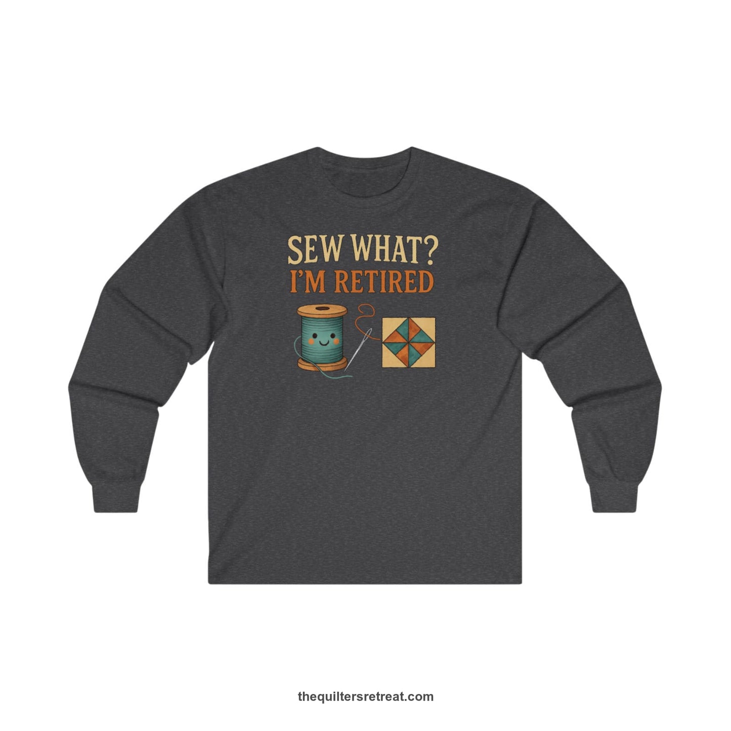 A Dark Heather Long Sleeve T-Shirt with a funny "Sew What? I'm Retired" text with smiling spool and quilt block design