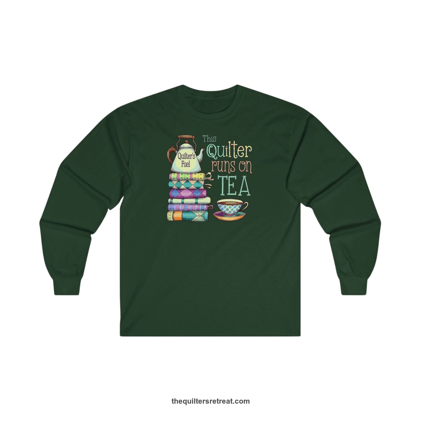 A Forest Green Long Sleeve T-Shirt with a stack of colorful quilts with teapot and cup, whimsical "This Quilter Runs on Tea" text