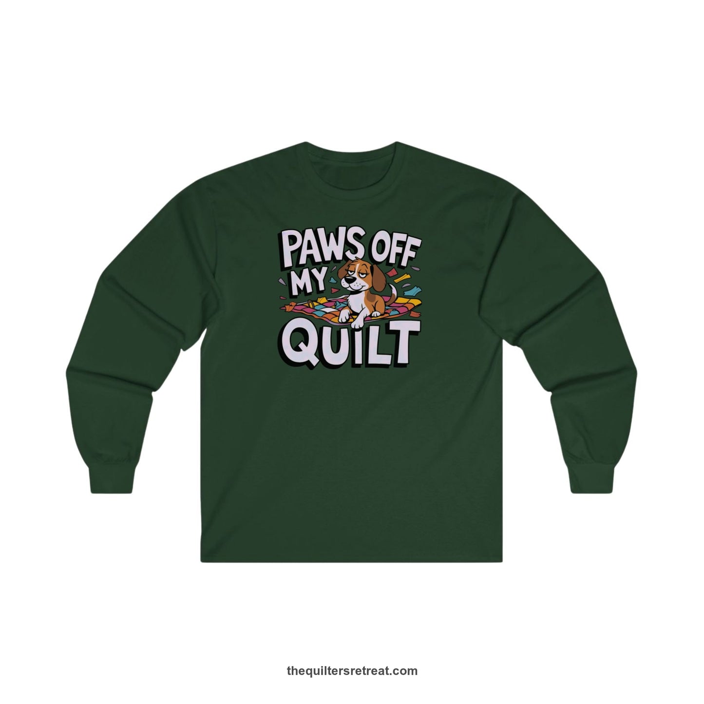 A Forest Green Long Sleeve T-Shirt with a adorable dog on quilt with "Paws Off My Quilt" playful text