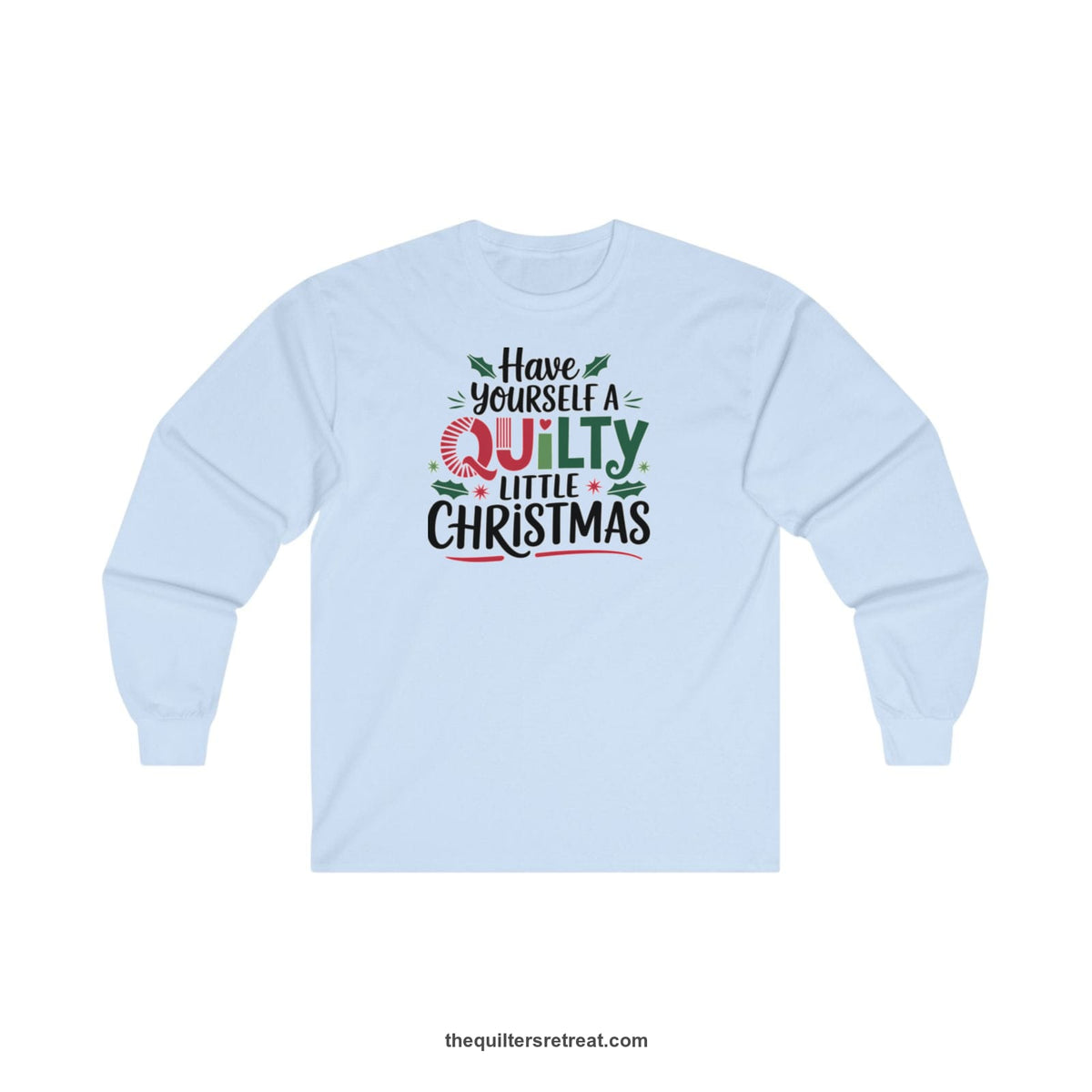 Quilter Gift: A Light Blue Long Sleeve T-Shirt with festive "Have Yourself a Quilty Little Christmas" text with holly and quilt patterns