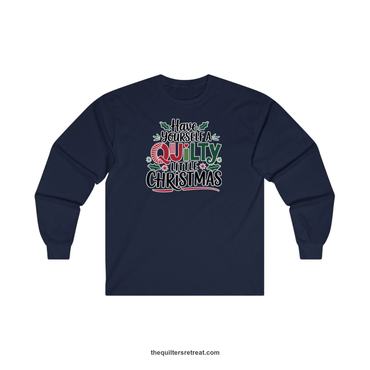 Quilter Gift: A Navy Long Sleeve T-Shirt with festive "Have Yourself a Quilty Little Christmas" text with holly and quilt patterns
