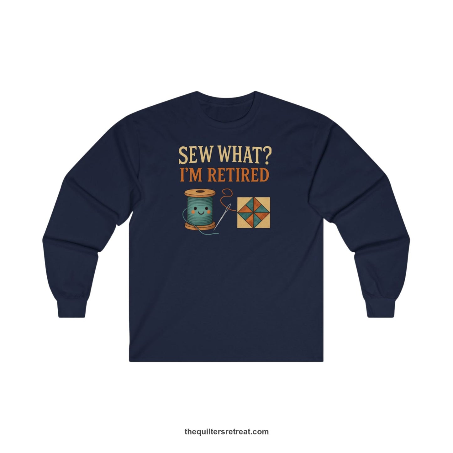 A Navy Long Sleeve T-Shirt with a funny "Sew What? I'm Retired" text with smiling spool and quilt block design