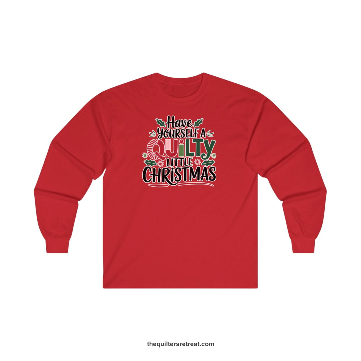 Quilter Gift: A Red Long Sleeve T-Shirt with festive "Have Yourself a Quilty Little Christmas" text with holly and quilt patterns