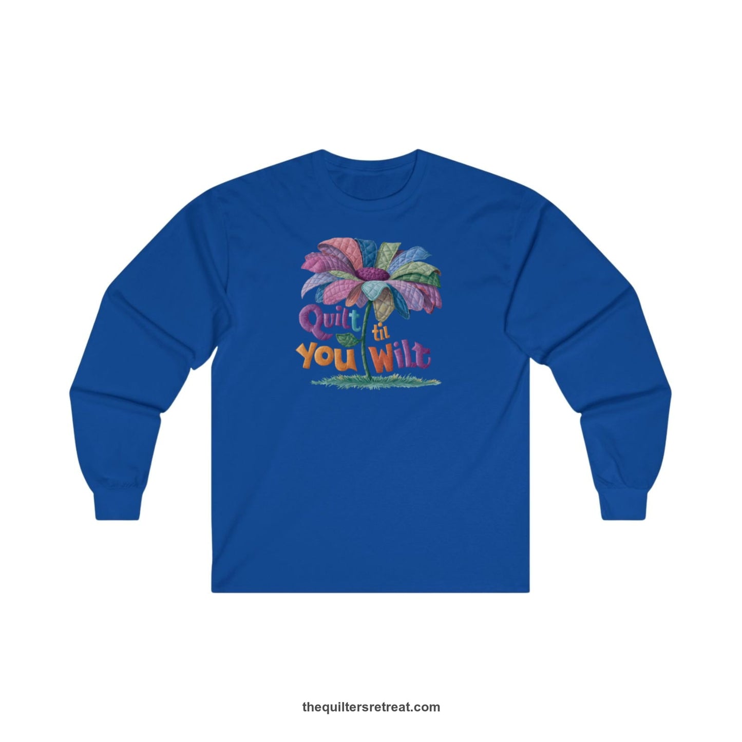 A Royal Long Sleeve T-Shirt with a whimsical quilted flower with bold "Quilt til You Wilt" text