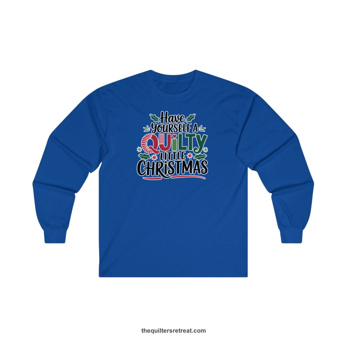 Quilter Gift: A Royal Long Sleeve T-Shirt with festive "Have Yourself a Quilty Little Christmas" text with holly and quilt patterns