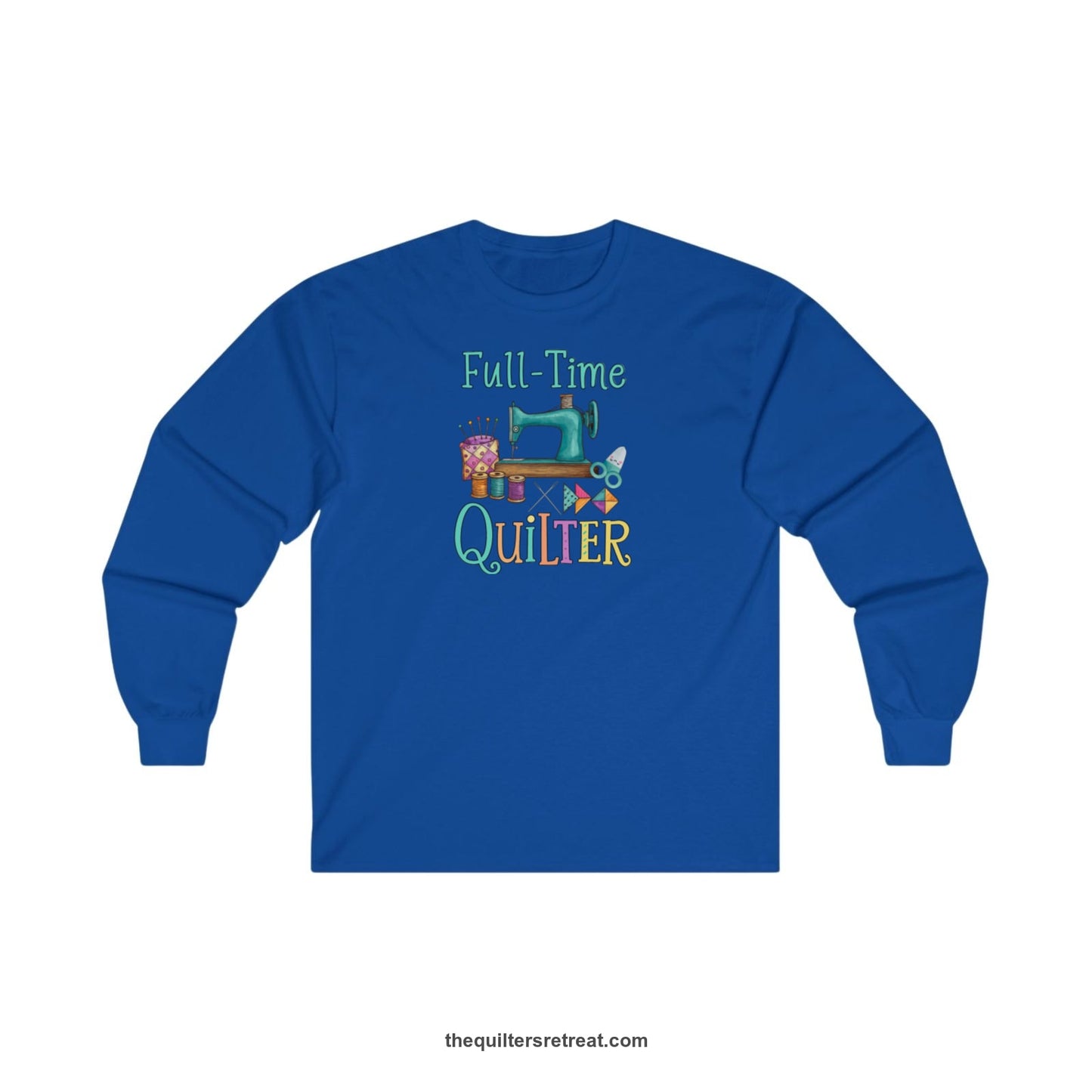 A Royal Long Sleeve T-Shirt with a vintage sewing machine with colorful threads and "Full-Time Quilter" text in playful style